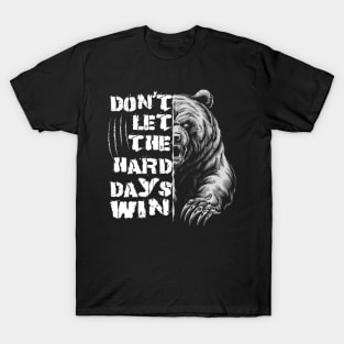 Don't Let The Hard Days Win Grizzly Bear Design T-Shirt